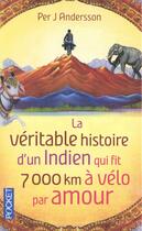 Couverture du livre « La véritable histoire d'un indien qui fit 7000 km à vélo par amour » de Per J. Andersson aux éditions Pocket