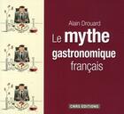 Couverture du livre « Le mythe gastronomique français » de Alain Drouard aux éditions Cnrs