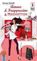 Couverture du livre « Amour et frappuccino à Manhattan » de Erica Orloff aux éditions Harlequin