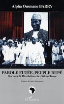 Couverture du livre « Parole futée, peuple dupé ; discours & révolution chez Sékou Touré » de Alpha Ousmane Barry aux éditions Editions L'harmattan