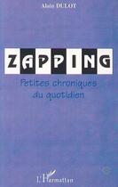 Couverture du livre « ZAPPING : Petites chroniques du quotidien » de Alain Dulot aux éditions Editions L'harmattan