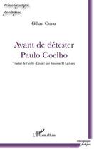 Couverture du livre « Avant de détester Paulo Coelho » de Gihan Omar aux éditions Editions L'harmattan