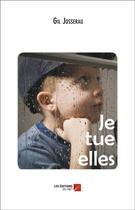 Couverture du livre « Je tue elles » de Gil Jasseron aux éditions Editions Du Net