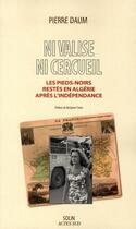 Couverture du livre « Ni valise, ni cercueil ; les Pieds-noirs restés en Algérie après 1962 » de Pierre Daum aux éditions Actes Sud