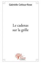 Couverture du livre « Le cadenas sur la grille » de Gabrielle Cettour-Rose aux éditions Edilivre