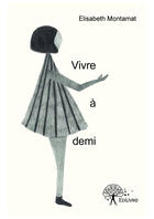 Couverture du livre « Vivre à demi » de Elisabeth Montamat aux éditions Editions Edilivre