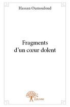 Couverture du livre « Fragments d'un coeur dolent » de Oumouloud Hassan aux éditions Edilivre