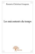 Couverture du livre « Les mécontents du temps » de Romain-Christian Gougeon aux éditions Edilivre