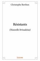 Couverture du livre « Résistants » de Christophe Berthon aux éditions Edilivre