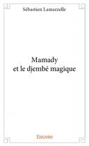 Couverture du livre « Mamady et le djembé magique » de Sebastien Lamarzelle aux éditions Edilivre