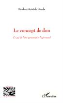 Couverture du livre « Le concept de don ; ce qui dit l'être personnel et l'agir moral » de Boukari Aristide Gnada aux éditions L'harmattan