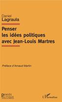 Couverture du livre « Penser les idées politiques avec Jean Louis Martres » de Daniel Lagraula aux éditions L'harmattan