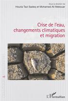 Couverture du livre « Crise de l'eau, changements climatiques et migration » de Mohamed Ali Mekouar et Houria Tazi Sadeq aux éditions L'harmattan