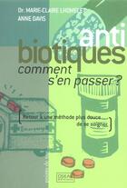Couverture du livre « Antibiotiques, Comment S'En Passer ? » de Anne Davis et Marie-Claire Lhomelet aux éditions Oskar