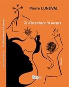 Couverture du livre « Si d'aventure tu meurs » de Pierre Luneval aux éditions Bord Du Lot