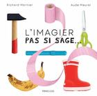 Couverture du livre « L'IMAGIER PAS SI SAGE » de Richard Marnier et Aude Maurel aux éditions Frimousse