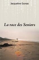 Couverture du livre « La race des seniors » de Jacqueline Dumas aux éditions Edilivre