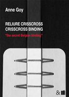 Couverture du livre « Reliure crisscross ; crisscross binding ; the secret belgian binding » de Anne Goy aux éditions Esperluete