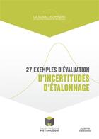 Couverture du livre « 27 exemples d'évaluation d'incertitudes d'étalonnage » de College De France De Metrologie aux éditions Lexitis