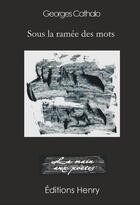 Couverture du livre « Sous la ramée des mots » de Georges Cathalo aux éditions Editions Henry