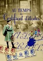 Couverture du livre « Au temps du certificat d'études 2015 » de Jeanine Berducat et Gerard Bardon et Gerard Nedellec et Jean Daumas aux éditions Communication Presse Edition