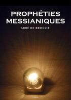Couverture du livre « Les prophéties messianiques » de Abbe De Broglie aux éditions Fv Editions