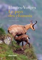Couverture du livre « Hautes-Vosges le pays des chamois » de Jean-Marie Chipot aux éditions A Propos De