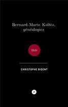 Couverture du livre « Bernard-Marie Koltès, généalogies » de Christophe Bident aux éditions Publie.net