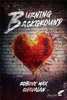Couverture du livre « Burning Background » de Robyne Max Chavalan aux éditions Black Ink