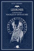 Couverture du livre « Les runes : guide pratique magique & divinatoire » de Katie Gerrard aux éditions Arcana Sacra