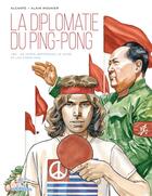 Couverture du livre « La Diplomatie du ping-pong : 1971, un hippie rapproche la Chine et les États-Unis » de Alain Mounier et Alcante aux éditions Delcourt