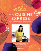 Couverture du livre « Deliciously Ella : ma cuisine express pour manger sain au quotidien » de Ella Mills aux éditions Marabout