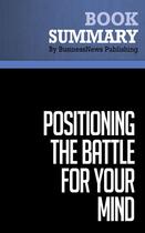 Couverture du livre « Summary: Positioning: The Battle for Your Mind (review and analysis of Ries and Trout's Book) » de Businessnews Publish aux éditions Business Book Summaries