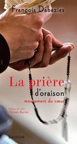 Couverture du livre « La prière d'oraison ; mouvement du coeur » de Francois Dabezies aux éditions Salvator