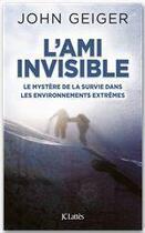 Couverture du livre « L'ami invisible ; le mystère de la survie dans les environnements extrêmes » de John Geiger aux éditions Jc Lattes