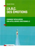 Couverture du livre « L'A.B.C. des émotions ; comment développer son intelligence émotionnelle » de Claude Steiner aux éditions Intereditions