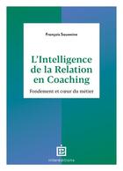 Couverture du livre « L'intelligence de la relation en coaching : fondement et coeur du métier (2e édition) » de Francois Souweine aux éditions Intereditions