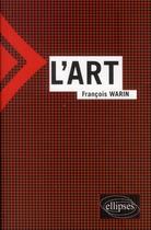 Couverture du livre « L'art (édition 2011) » de Francois Warin aux éditions Ellipses