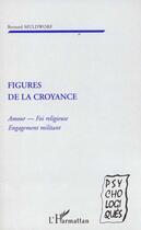 Couverture du livre « FIGURES DE LA CROYANCE : Amour - Foi religieuse - Engagement militant » de Bernard Muldworf aux éditions L'harmattan