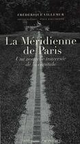 Couverture du livre « La méridienne de Paris ; une nouvelle traversée de la capitale » de Frederique Villemur et Paul Facchetti aux éditions Actes Sud