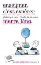 Couverture du livre « Enseigner c'est espérer ; plaidoyer pour l'école de demain » de Pierre Lena aux éditions Le Pommier