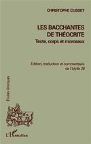 Couverture du livre « Les bacchantes de theocrite - texte, corps et morceaux - edition, traduction et commentaire de l'idy » de  aux éditions L'harmattan