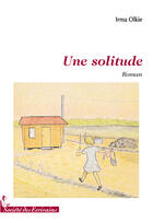 Couverture du livre « Une solitude » de Irma Olkie aux éditions Societe Des Ecrivains
