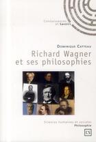 Couverture du livre « Richard Wagner et ses philosophies » de Catteau Dominique aux éditions Connaissances Et Savoirs