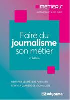 Couverture du livre « Faire du journalisme son métier (4e édition) » de Antoine Teillet et Yves Pariot aux éditions Studyrama