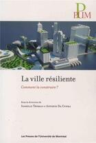 Couverture du livre « La ville résiliente ; comment la construire » de  aux éditions Pu De Montreal