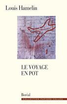 Couverture du livre « Le voyage en pot : chroniques 1998-1999 » de Louis Hamelin aux éditions Editions Boreal