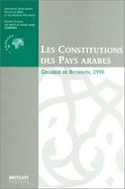 Couverture du livre « Les constitutions des pays arabes ; colloque de Beyrouth, 1998 » de  aux éditions Bruylant