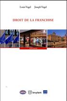 Couverture du livre « Droit de la franchise » de Louis Vogel et Joseph Vogel aux éditions Bruylant