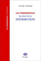 Couverture du livre « Les fondamentaux du droit de la distribution » de Louis Vogel et Joseph Vogel aux éditions Bruylant